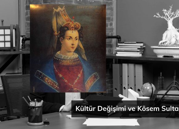kültür değişimi ve kösem sultan