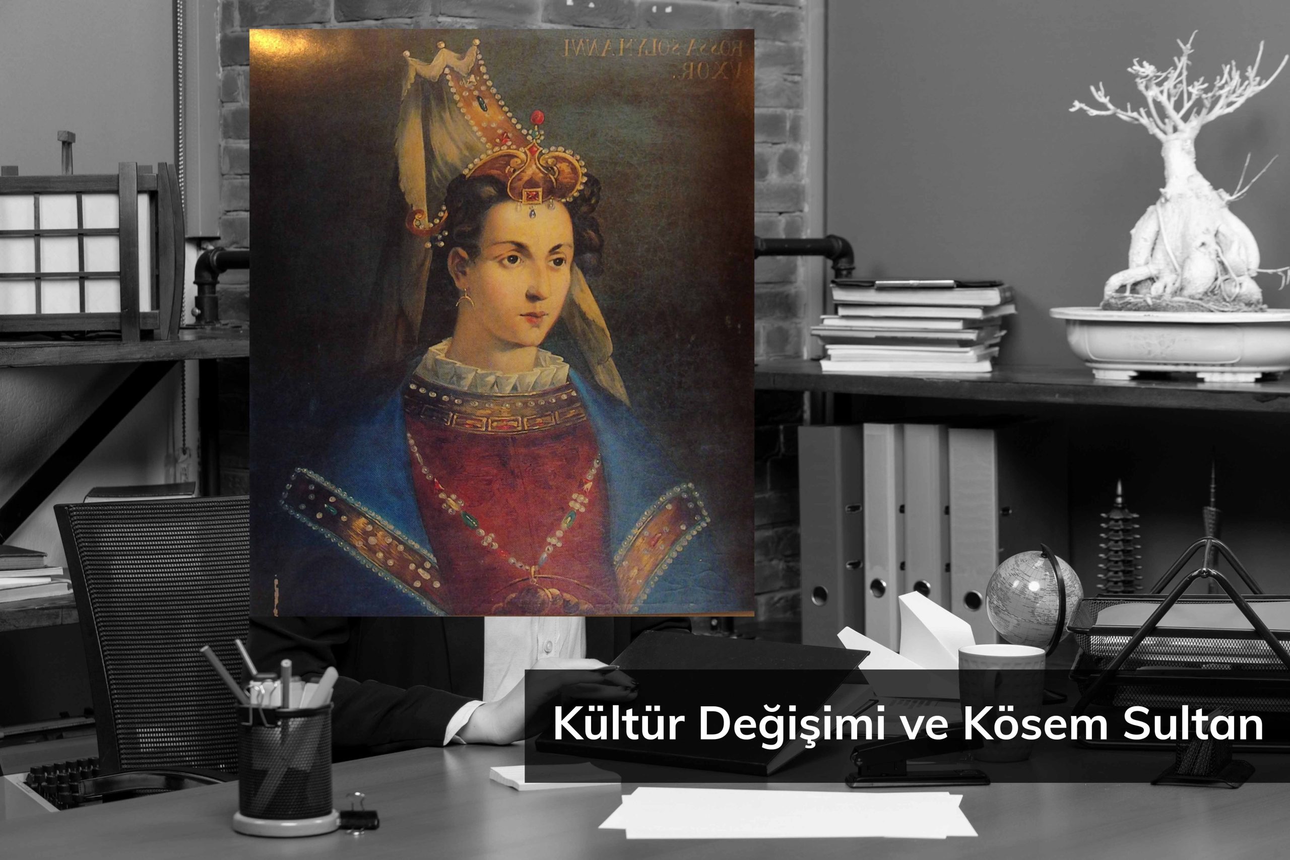 Kültür Değişimi ve Kösem Sultan kültür değişimi ve kösem sultan